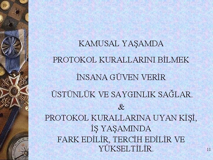 KAMUSAL YAŞAMDA PROTOKOL KURALLARINI BİLMEK İNSANA GÜVEN VERİR ÜSTÜNLÜK VE SAYGINLIK SAĞLAR. & PROTOKOL KAMUSAL YAŞAMDA PROTOKOL KURALLARINI BİLMEK İNSANA GÜVEN VERİR ÜSTÜNLÜK VE SAYGINLIK SAĞLAR. & PROTOKOL