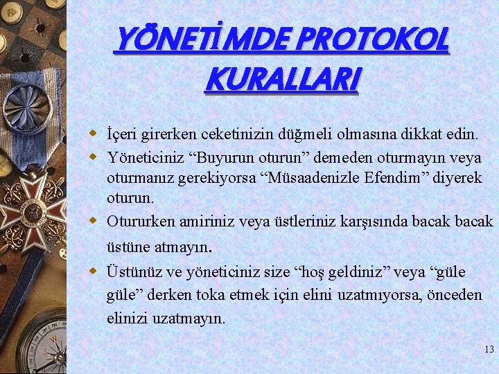 YÖNETİMDE PROTOKOL KURALLARI w İçeri girerken ceketinizin düğmeli olmasına dikkat edin. w Yöneticiniz “Buyurun YÖNETİMDE PROTOKOL KURALLARI w İçeri girerken ceketinizin düğmeli olmasına dikkat edin. w Yöneticiniz “Buyurun