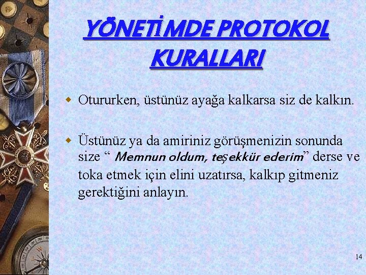YÖNETİMDE PROTOKOL KURALLARI w Otururken, üstünüz ayağa kalkarsa siz de kalkın. w Üstünüz ya YÖNETİMDE PROTOKOL KURALLARI w Otururken, üstünüz ayağa kalkarsa siz de kalkın. w Üstünüz ya
