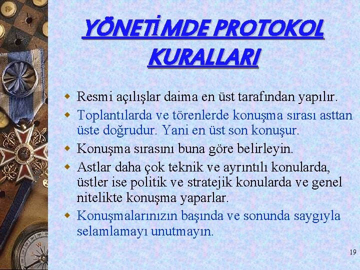 YÖNETİMDE PROTOKOL KURALLARI w Resmi açılışlar daima en üst tarafından yapılır. w Toplantılarda ve YÖNETİMDE PROTOKOL KURALLARI w Resmi açılışlar daima en üst tarafından yapılır. w Toplantılarda ve