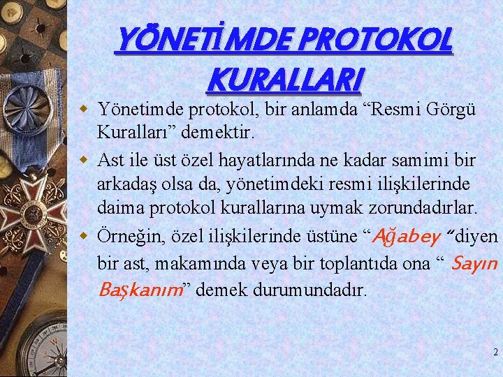 YÖNETİMDE PROTOKOL KURALLARI w Yönetimde protokol, bir anlamda “Resmi Görgü Kuralları” demektir. w Ast YÖNETİMDE PROTOKOL KURALLARI w Yönetimde protokol, bir anlamda “Resmi Görgü Kuralları” demektir. w Ast