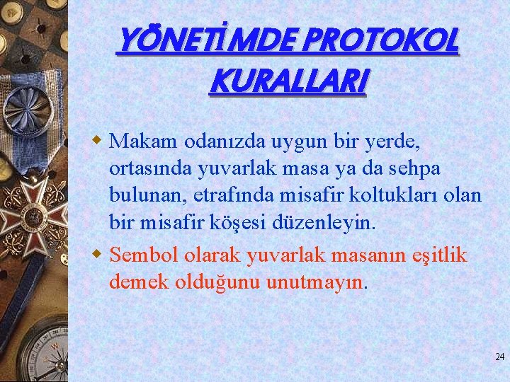 YÖNETİMDE PROTOKOL KURALLARI w Makam odanızda uygun bir yerde, ortasında yuvarlak masa ya da YÖNETİMDE PROTOKOL KURALLARI w Makam odanızda uygun bir yerde, ortasında yuvarlak masa ya da