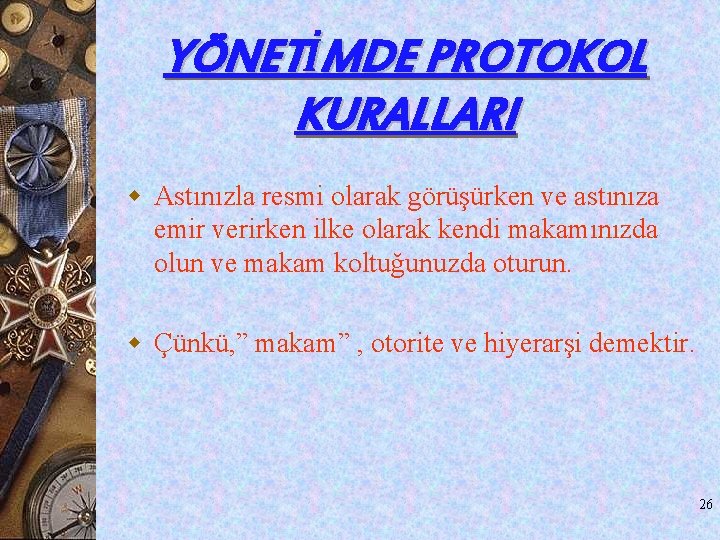 YÖNETİMDE PROTOKOL KURALLARI w Astınızla resmi olarak görüşürken ve astınıza emir verirken ilke olarak YÖNETİMDE PROTOKOL KURALLARI w Astınızla resmi olarak görüşürken ve astınıza emir verirken ilke olarak