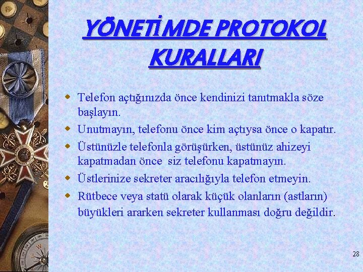 YÖNETİMDE PROTOKOL KURALLARI w Telefon açtığınızda önce kendinizi tanıtmakla söze başlayın. w Unutmayın, telefonu YÖNETİMDE PROTOKOL KURALLARI w Telefon açtığınızda önce kendinizi tanıtmakla söze başlayın. w Unutmayın, telefonu