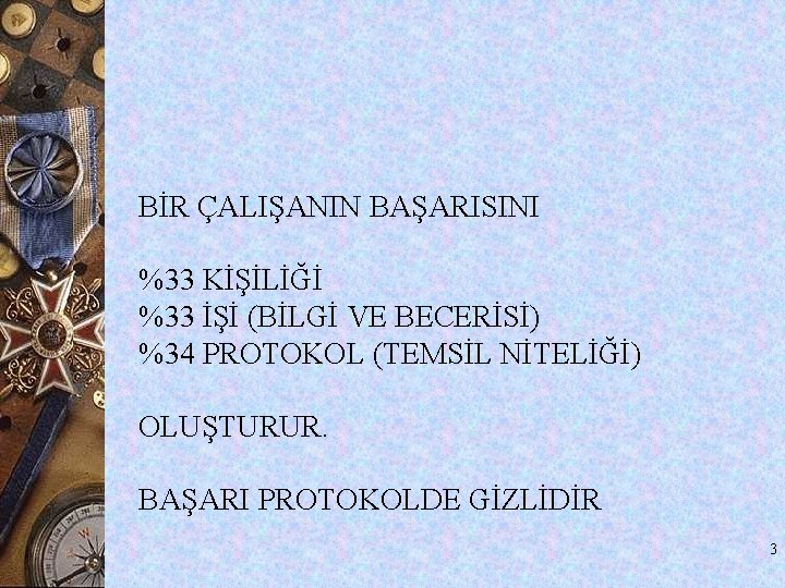 BİR ÇALIŞANIN BAŞARISINI %33 KİŞİLİĞİ %33 İŞİ (BİLGİ VE BECERİSİ) %34 PROTOKOL (TEMSİL NİTELİĞİ) BİR ÇALIŞANIN BAŞARISINI %33 KİŞİLİĞİ %33 İŞİ (BİLGİ VE BECERİSİ) %34 PROTOKOL (TEMSİL NİTELİĞİ)