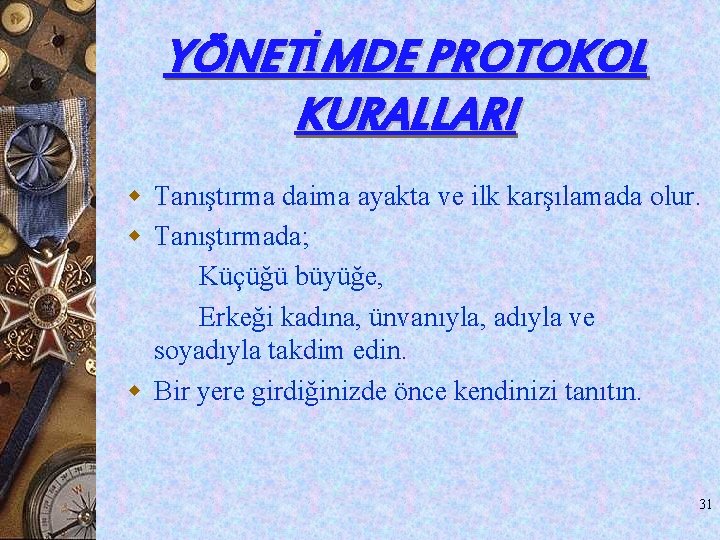 YÖNETİMDE PROTOKOL KURALLARI w Tanıştırma daima ayakta ve ilk karşılamada olur. w Tanıştırmada; Küçüğü YÖNETİMDE PROTOKOL KURALLARI w Tanıştırma daima ayakta ve ilk karşılamada olur. w Tanıştırmada; Küçüğü