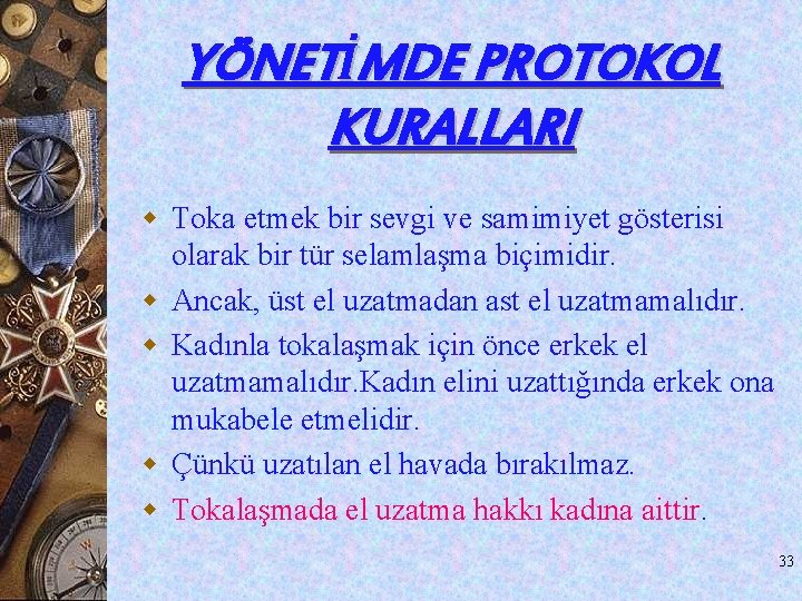 YÖNETİMDE PROTOKOL KURALLARI w Toka etmek bir sevgi ve samimiyet gösterisi olarak bir tür YÖNETİMDE PROTOKOL KURALLARI w Toka etmek bir sevgi ve samimiyet gösterisi olarak bir tür