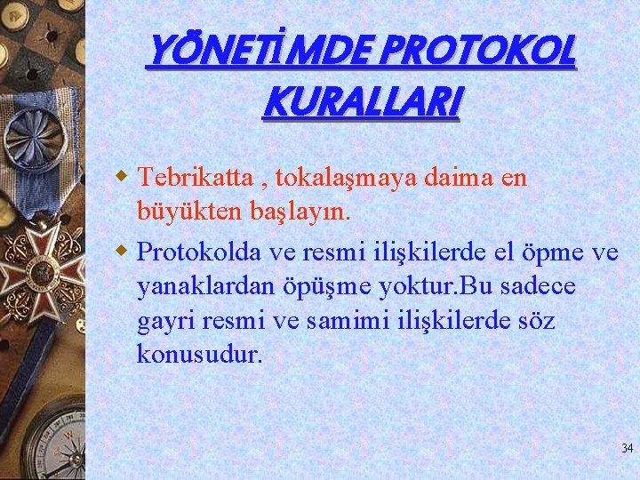 YÖNETİMDE PROTOKOL KURALLARI w Tebrikatta , tokalaşmaya daima en büyükten başlayın. w Protokolda ve YÖNETİMDE PROTOKOL KURALLARI w Tebrikatta , tokalaşmaya daima en büyükten başlayın. w Protokolda ve