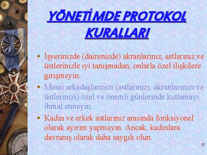YÖNETİMDE PROTOKOL KURALLARI w İşyerinizde (dairenizde) akranlarınız, astlarınız ve üstlerinizle iyi tanışmadan, onlarla özel YÖNETİMDE PROTOKOL KURALLARI w İşyerinizde (dairenizde) akranlarınız, astlarınız ve üstlerinizle iyi tanışmadan, onlarla özel