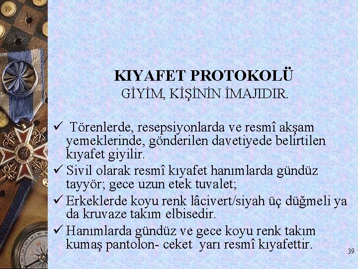 KIYAFET PROTOKOLÜ GİYİM, KİŞİNİN İMAJIDIR. ü Törenlerde, resepsiyonlarda ve resmî akşam yemeklerinde, gönderilen davetiyede KIYAFET PROTOKOLÜ GİYİM, KİŞİNİN İMAJIDIR. ü Törenlerde, resepsiyonlarda ve resmî akşam yemeklerinde, gönderilen davetiyede