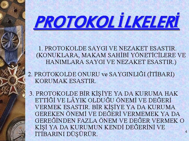 PROTOKOL İLKELERİ 1. PROTOKOLDE SAYGI VE NEZAKET ESASTIR. (KONUKLARA, MAKAM SAHİBİ YÖNETİCİLERE VE HANIMLARA PROTOKOL İLKELERİ 1. PROTOKOLDE SAYGI VE NEZAKET ESASTIR. (KONUKLARA, MAKAM SAHİBİ YÖNETİCİLERE VE HANIMLARA