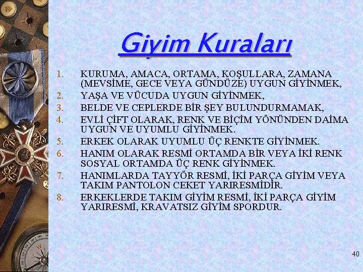 Giyim Kuraları 1. 2. 3. 4. 5. 6. 7. 8. KURUMA, AMACA, ORTAMA, KOŞULLARA, Giyim Kuraları 1. 2. 3. 4. 5. 6. 7. 8. KURUMA, AMACA, ORTAMA, KOŞULLARA,