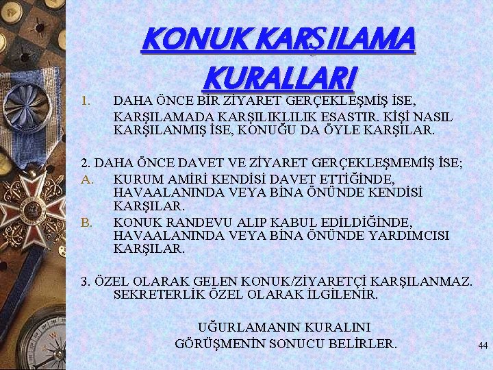 1. KONUK KARŞILAMA KURALLARI DAHA ÖNCE BİR ZİYARET GERÇEKLEŞMİŞ İSE, KARŞILAMADA KARŞILIKLILIK ESASTIR. KİŞİ 1. KONUK KARŞILAMA KURALLARI DAHA ÖNCE BİR ZİYARET GERÇEKLEŞMİŞ İSE, KARŞILAMADA KARŞILIKLILIK ESASTIR. KİŞİ