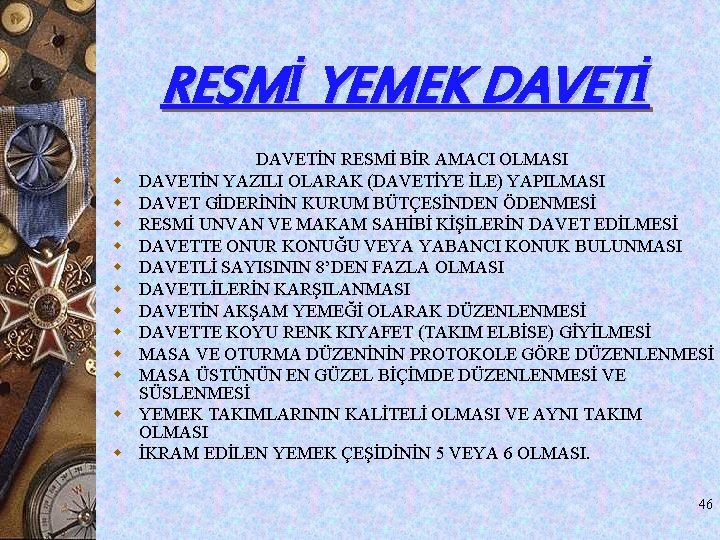 RESMİ YEMEK DAVETİ w w w DAVETİN RESMİ BİR AMACI OLMASI DAVETİN YAZILI OLARAK RESMİ YEMEK DAVETİ w w w DAVETİN RESMİ BİR AMACI OLMASI DAVETİN YAZILI OLARAK