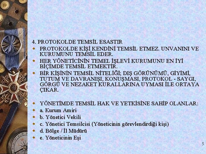 4. PROTOKOLDE TEMSİL ESASTIR w PROTOKOLDE KİŞİ KENDİNİ TEMSİL ETMEZ. UNVANINI VE KURUMUNU TEMSİL 4. PROTOKOLDE TEMSİL ESASTIR w PROTOKOLDE KİŞİ KENDİNİ TEMSİL ETMEZ. UNVANINI VE KURUMUNU TEMSİL
