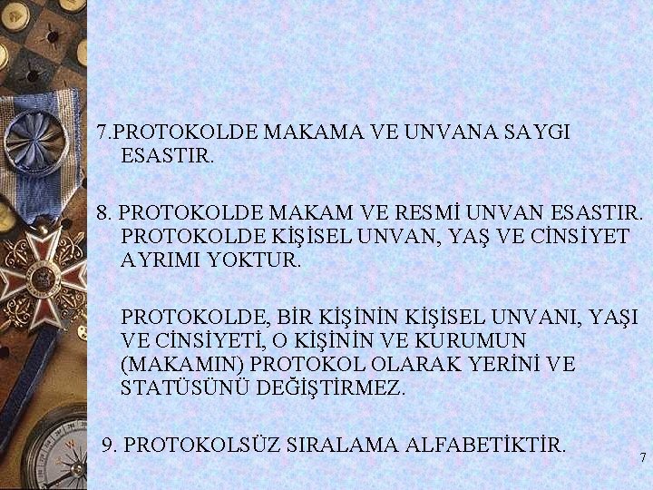 7. PROTOKOLDE MAKAMA VE UNVANA SAYGI ESASTIR. 8. PROTOKOLDE MAKAM VE RESMİ UNVAN ESASTIR. 7. PROTOKOLDE MAKAMA VE UNVANA SAYGI ESASTIR. 8. PROTOKOLDE MAKAM VE RESMİ UNVAN ESASTIR.