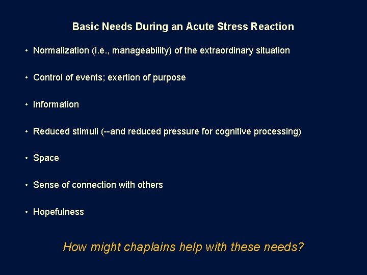Basic Needs During an Acute Stress Reaction • Normalization (i. e. , manageability) of
