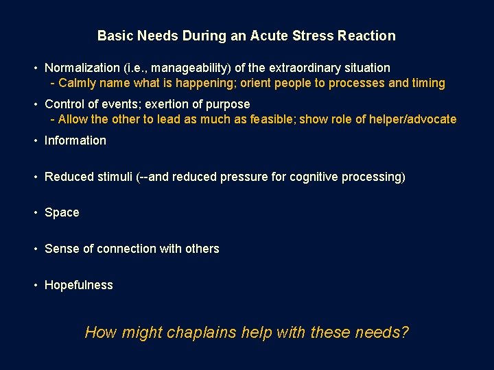 Basic Needs During an Acute Stress Reaction • Normalization (i. e. , manageability) of