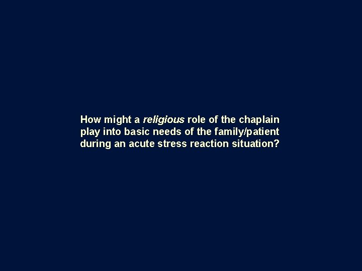 How might a religious role of the chaplain play into basic needs of the