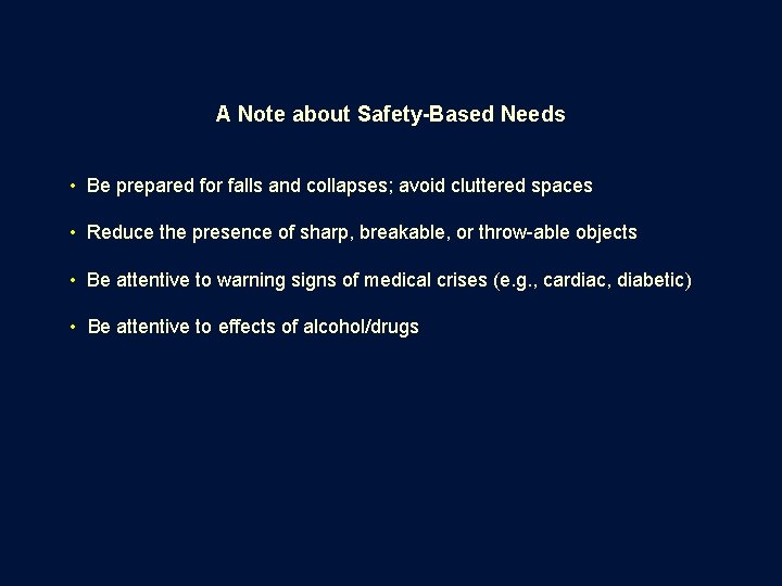 A Note about Safety-Based Needs • Be prepared for falls and collapses; avoid cluttered