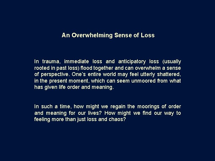 An Overwhelming Sense of Loss In trauma, immediate loss and anticipatory loss (usually rooted