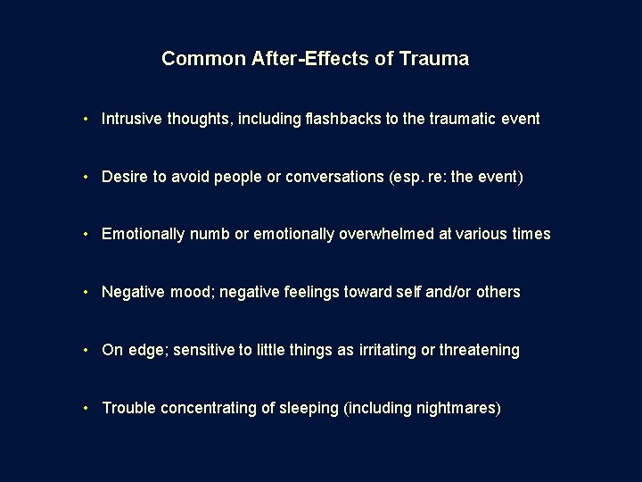 Common After-Effects of Trauma • Intrusive thoughts, including flashbacks to the traumatic event •