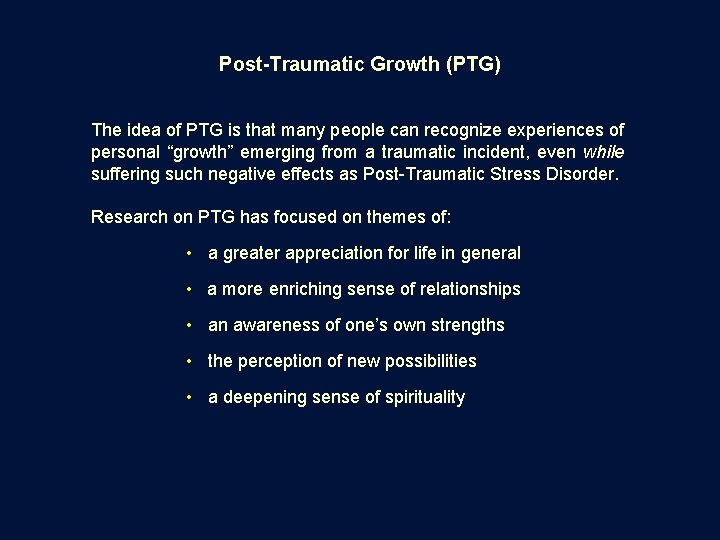 Post-Traumatic Growth (PTG) The idea of PTG is that many people can recognize experiences