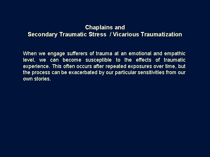 Chaplains and Secondary Traumatic Stress / Vicarious Traumatization When we engage sufferers of trauma