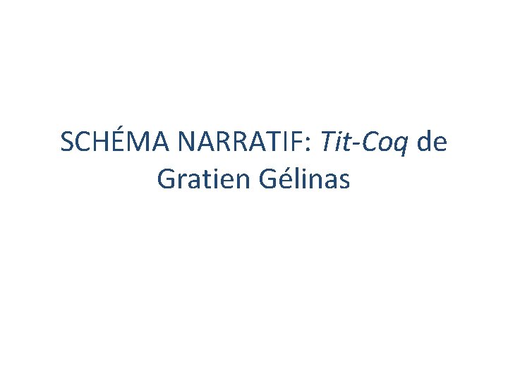 SCHÉMA NARRATIF: Tit-Coq de Gratien Gélinas 