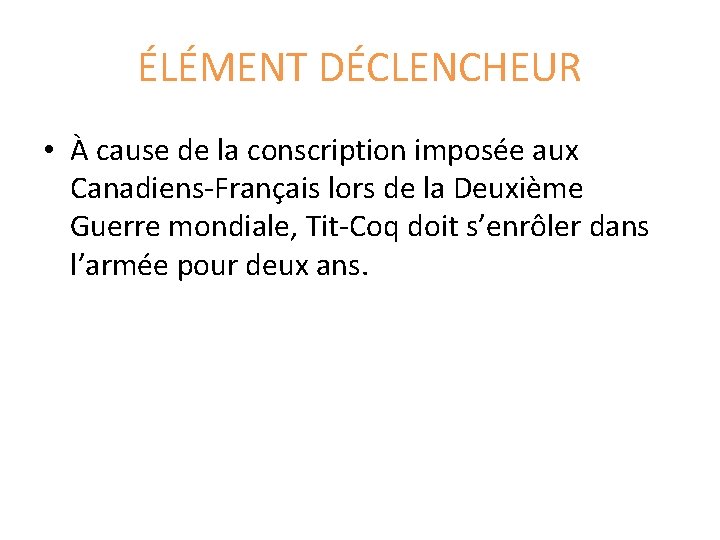 ÉLÉMENT DÉCLENCHEUR • À cause de la conscription imposée aux Canadiens-Français lors de la