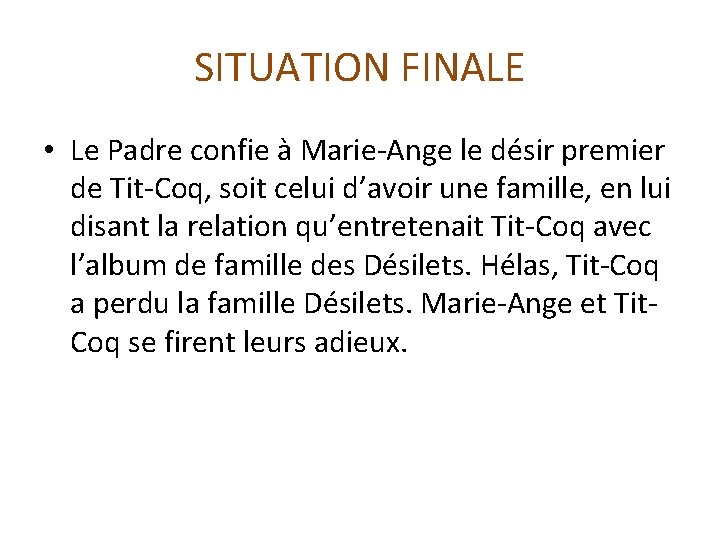 SITUATION FINALE • Le Padre confie à Marie-Ange le désir premier de Tit-Coq, soit