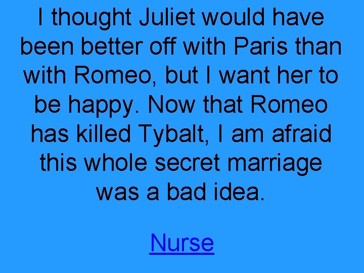 I thought Juliet would have been better off with Paris than with Romeo, but