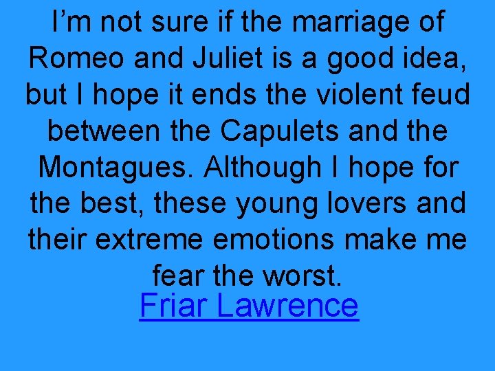 I’m not sure if the marriage of Romeo and Juliet is a good idea,