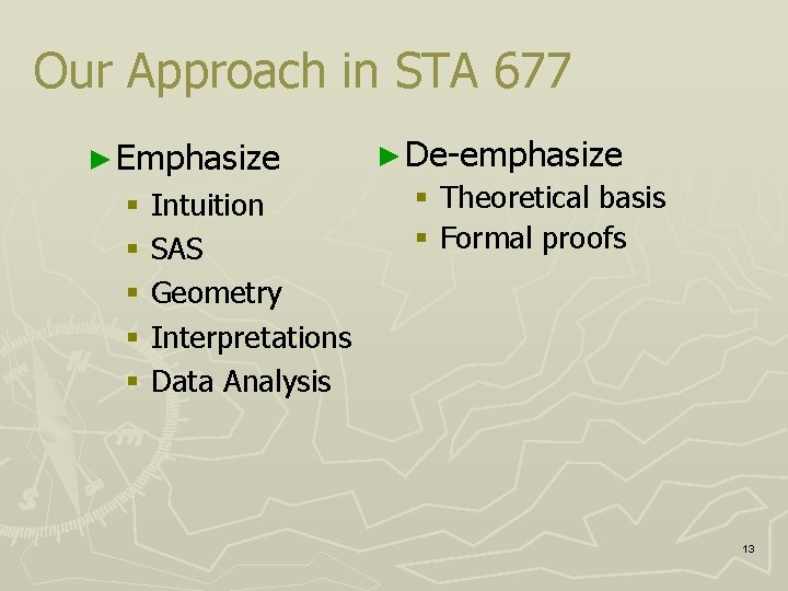 Our Approach in STA 677 ► Emphasize § Intuition § SAS § Geometry §