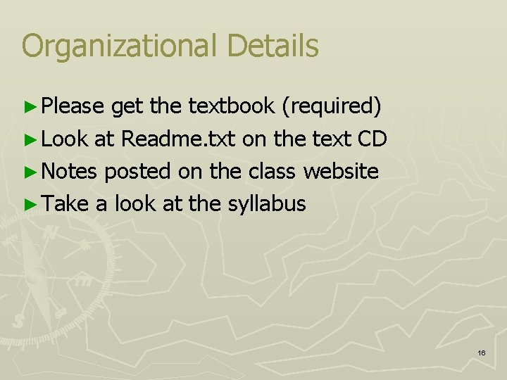 Organizational Details ► Please get the textbook (required) ► Look at Readme. txt on