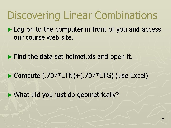 Discovering Linear Combinations ► Log on to the computer in front of you and