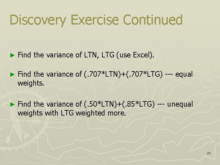 Discovery Exercise Continued ► Find the variance of LTN, LTG (use Excel). ► Find