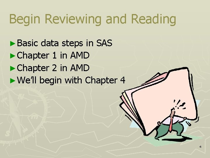 Begin Reviewing and Reading ► Basic data steps in SAS ► Chapter 1 in