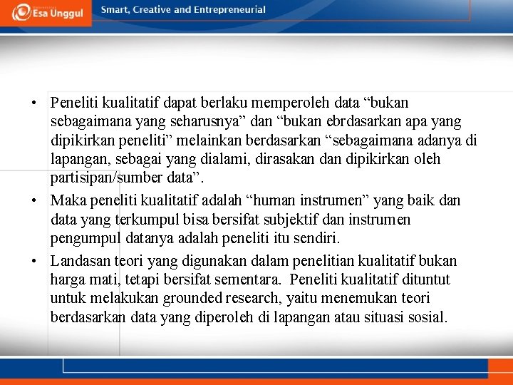  • Peneliti kualitatif dapat berlaku memperoleh data “bukan sebagaimana yang seharusnya” dan “bukan