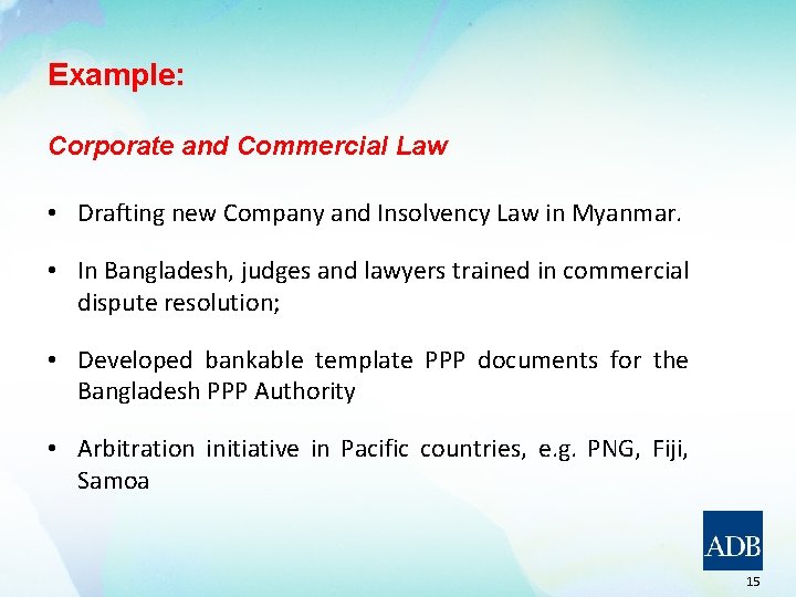 Example: Corporate and Commercial Law • Drafting new Company and Insolvency Law in Myanmar.