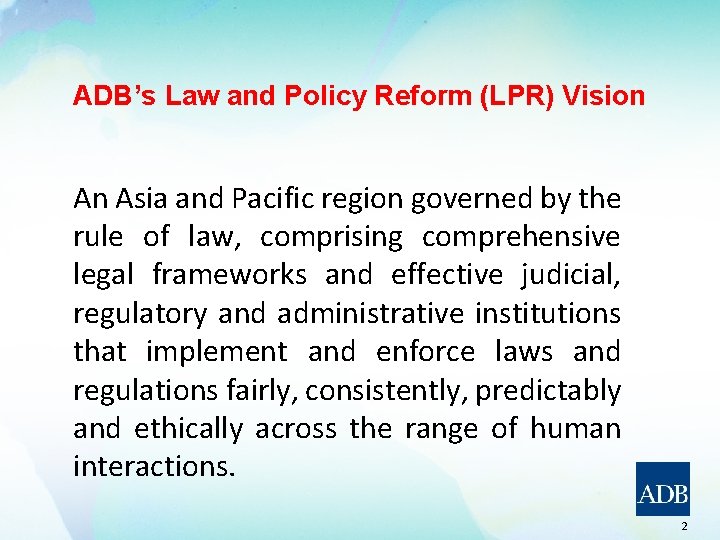 ADB’s Law and Policy Reform (LPR) Vision An Asia and Pacific region governed by
