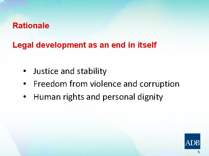 Rationale Legal development as an end in itself • Justice and stability • Freedom