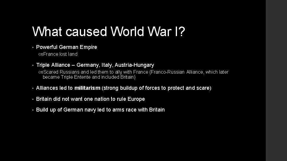 What caused World War I? • Powerful German Empire France lost land • Triple