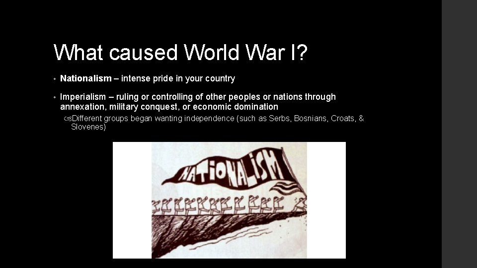 What caused World War I? • Nationalism – intense pride in your country •