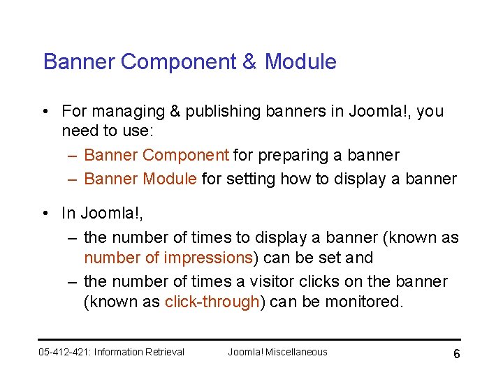 Banner Component & Module • For managing & publishing banners in Joomla!, you need