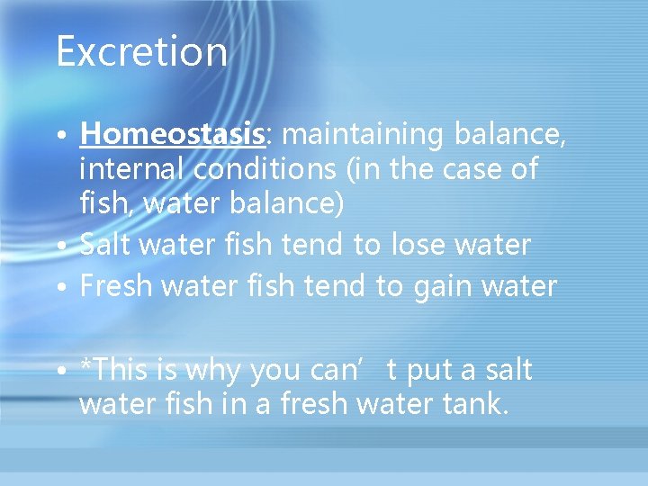 Excretion • Homeostasis: maintaining balance, internal conditions (in the case of fish, water balance)