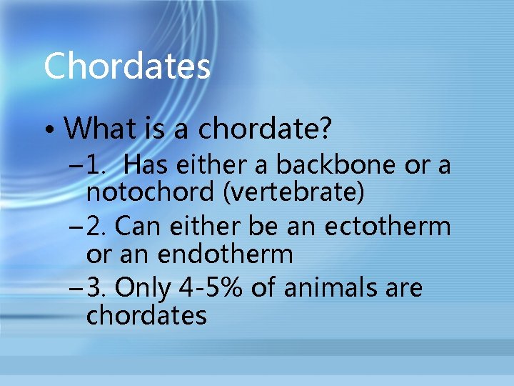 Chordates • What is a chordate? – 1. Has either a backbone or a