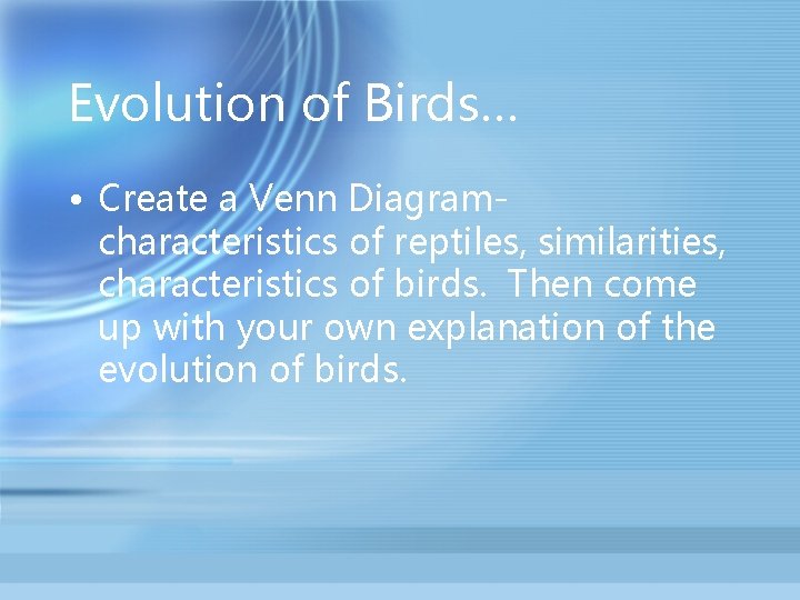 Evolution of Birds… • Create a Venn Diagramcharacteristics of reptiles, similarities, characteristics of birds.