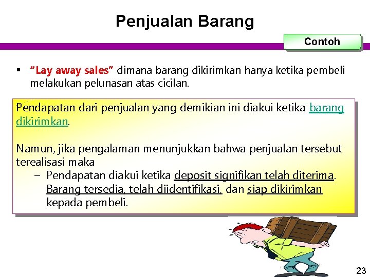 Penjualan Barang Contoh § “Lay away sales” dimana barang dikirimkan hanya ketika pembeli melakukan