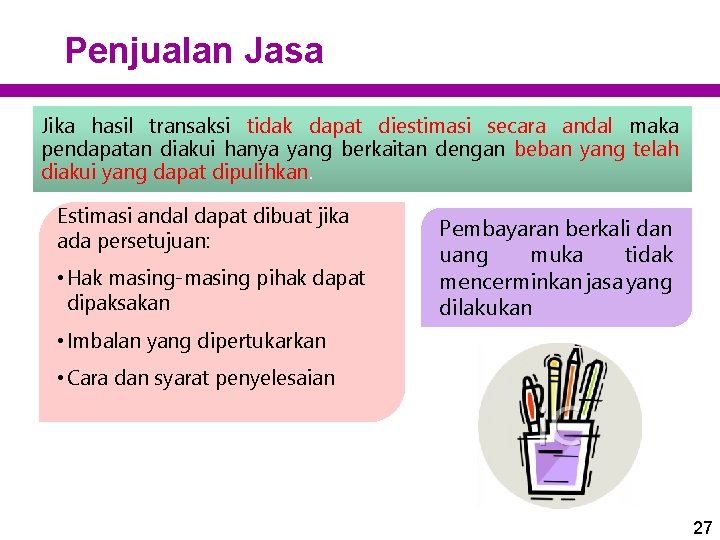 Penjualan Jasa Jika hasil transaksi tidak dapat diestimasi secara andal maka pendapatan diakui hanya